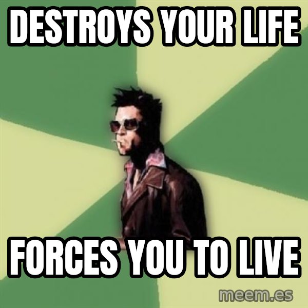 Tyler Durden meme: DESTROYS YOUR LIFE / FORCES YOU TO LIVE