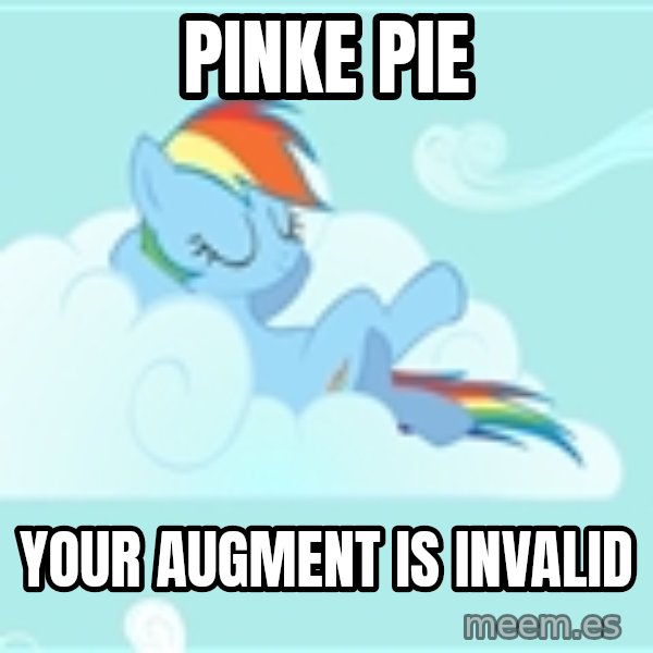 My Little Pony meme: Pinke pie / your AUGMENT is invalid