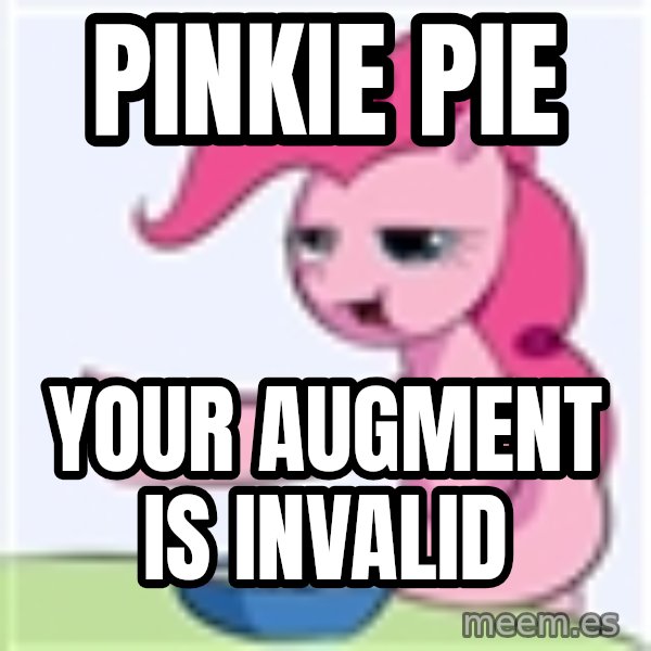 My Little Pony meme: Pinkie pie / your augment is invalid
