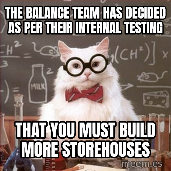 Science Cat meme: the balance team has decided as per their internal testing / that you must build more storehouses