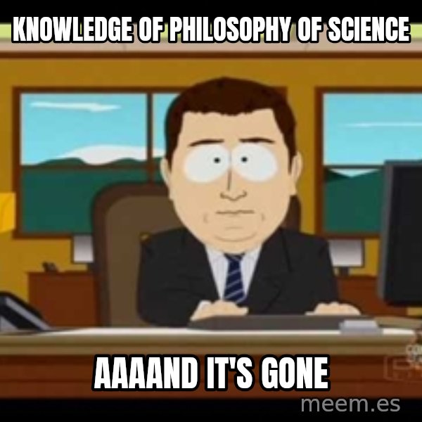 Aand Its Gone meme: Knowledge of Philosophy of science / aaaand it's gone