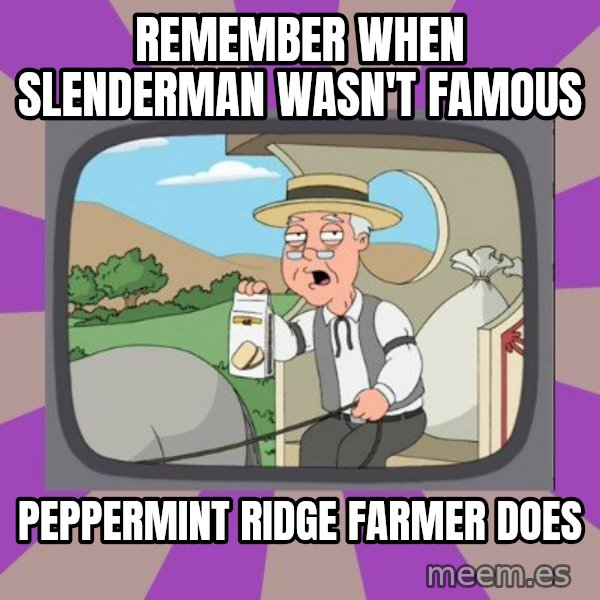 Pepperidge Farm Remembers FG meme: REMEMBER WHEN SLENDERMAN WASN'T FAMOUS / PEPPERMINT RIDGE FARMER DOES
