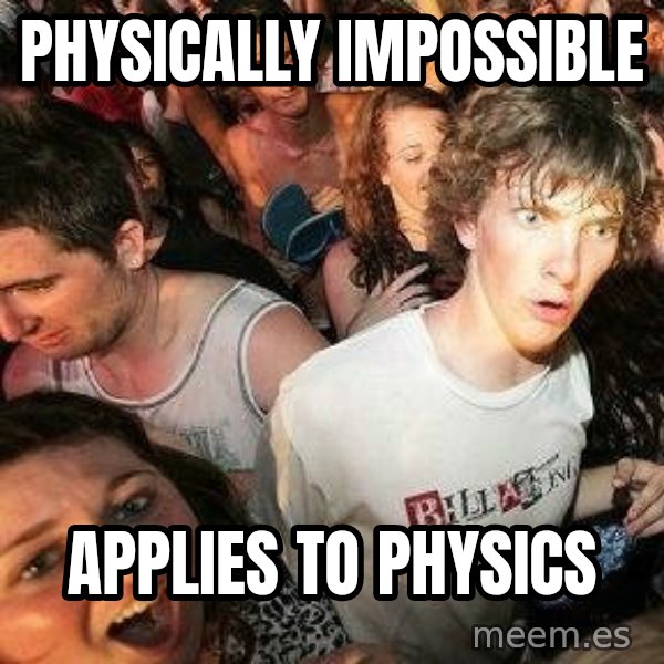 -Sudden Clarity Clarence meme: Physically impossible / applies to physics