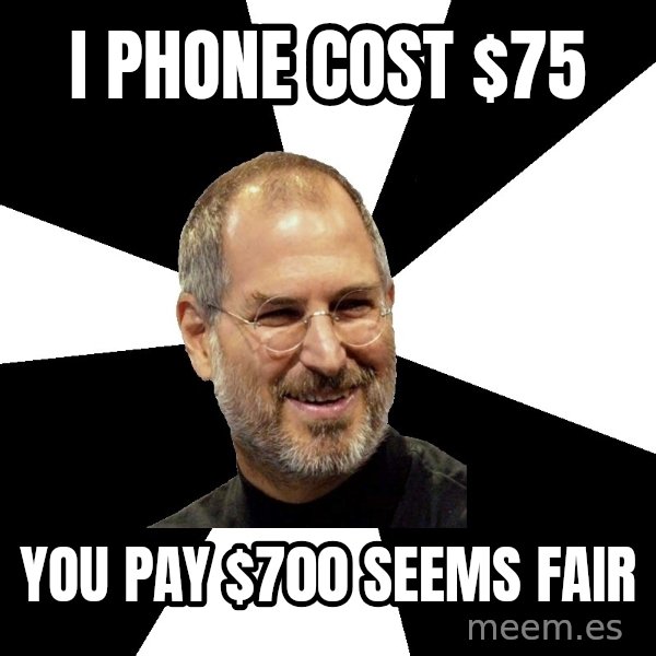 Steve Jobs Says meme: I PHONE COST $75 / YOU PAY $700 SEEMS FAIR