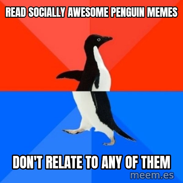 Socially Awesome Awkward Penguin meme: READ SOCIALLY AWESOME PENGUIN MEMES / DON'T RELATE TO ANY OF THEM