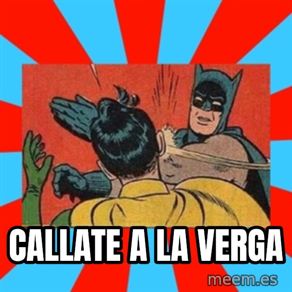 Batman Bitchslap meme: Callate a la verga