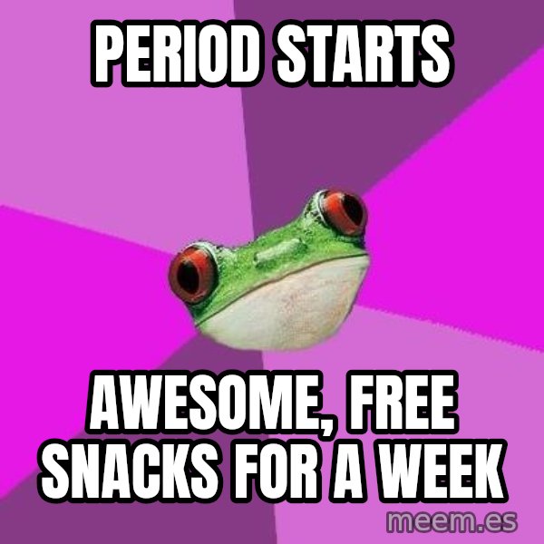Foul Bachelorette Frog meme: Period Starts / Awesome, free snacks for a week