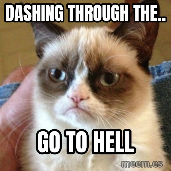Grumpy Cat  meme: dashing through the.. / go to hell