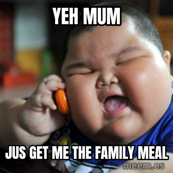 fat chinese kid meme: Yeh MUM / JUS GET ME THE FAMILY MeAL