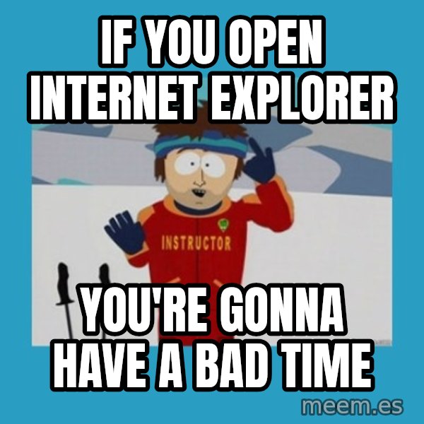 SouthPark Bad Time meme meme: If you open internet explorer / You're gonna have a bad time