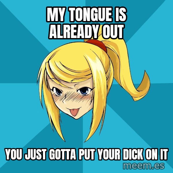 Horney Samus meme: My tongue is already out / You just gotta put your dick on it