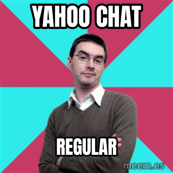 Privilege Denying Dude meme: yahoo chat / regular