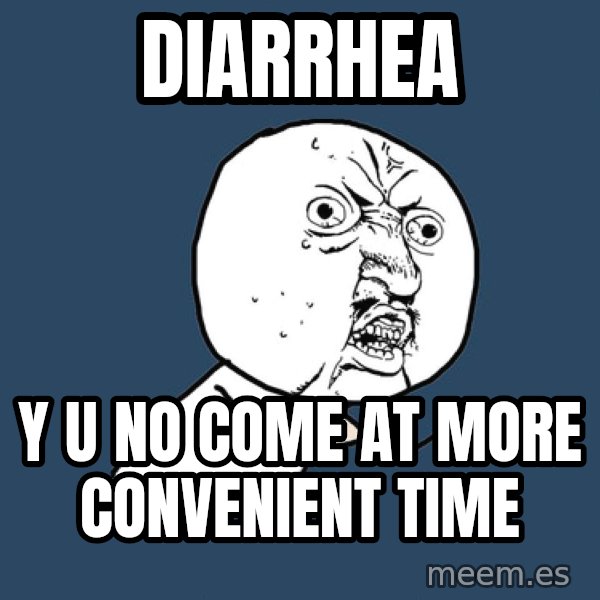 Y U No meme: diarrhea / y u no come at more convenient time