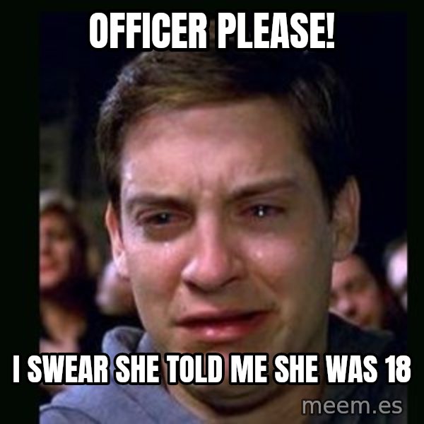 crying peter parker meme: OFFICER PLEASE! / I SWEAR SHE TOLD ME SHE WAS 18