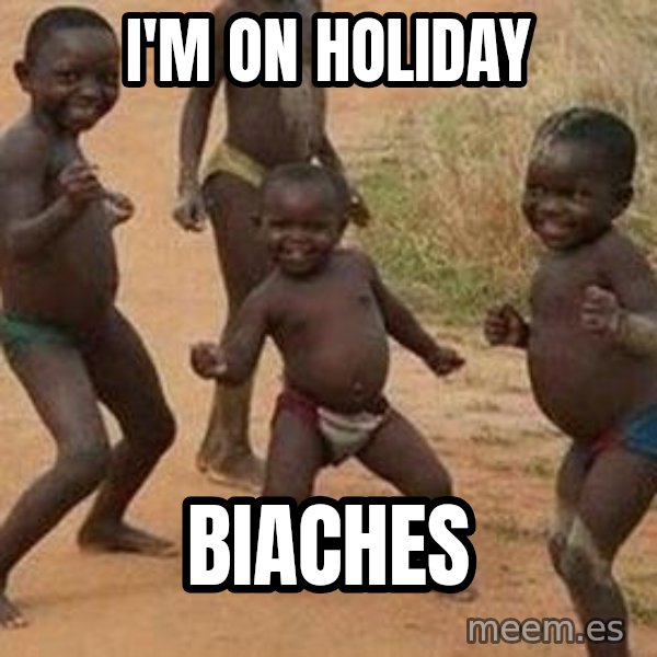 african children dancing meme: i'M on holiday / biaches