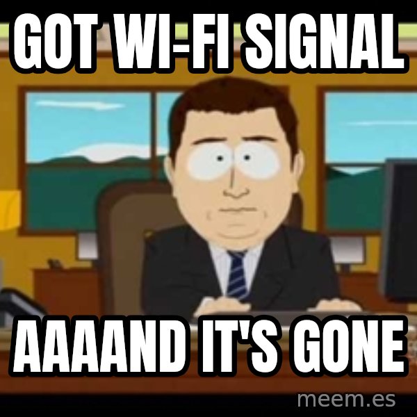 south park aand it's gone meme: GOT WI-FI SIGNAL / AAAAND IT'S GONE