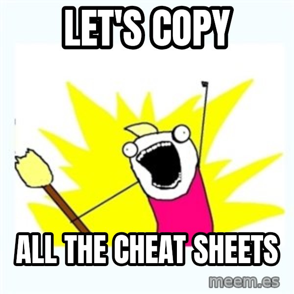 All the things meme: let's copy / all the cheat sheets