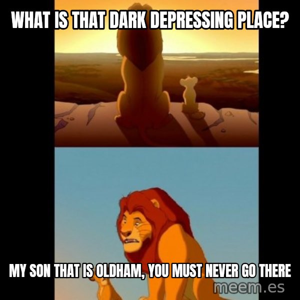 Lion King Shadowy Place meme: What is that dark depressing place? / My son that is oldham, you must never go there