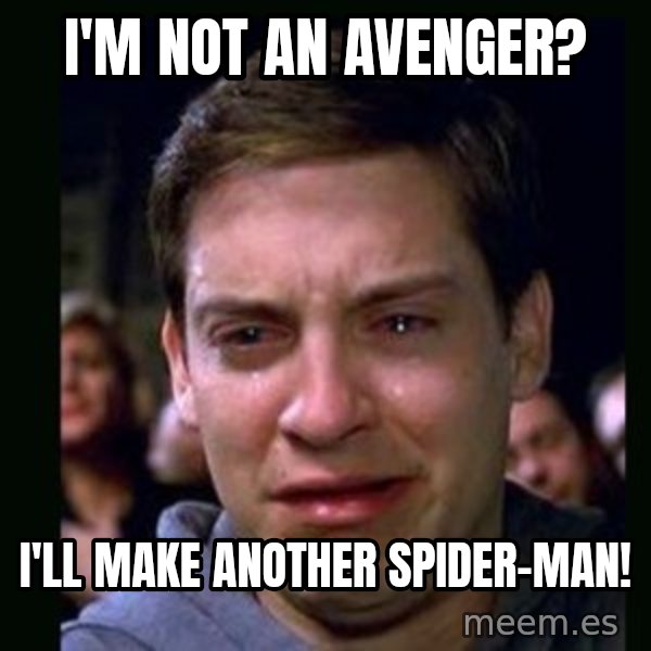 crying peter parker meme: I'M NOT AN AVENGER? / I'LL MAKE ANOTHER SPIDER-MAN!