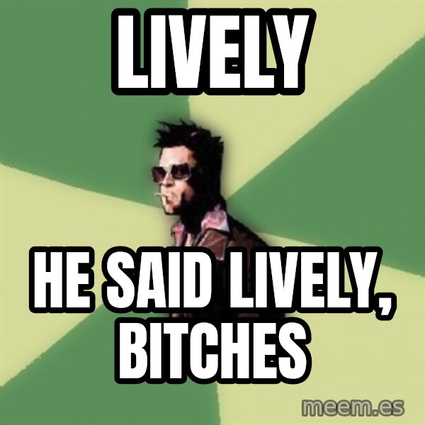 Tyler Durden meme: lively / he said lively, bitches