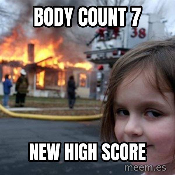 Disaster Girl meme: body count 7 / new high score