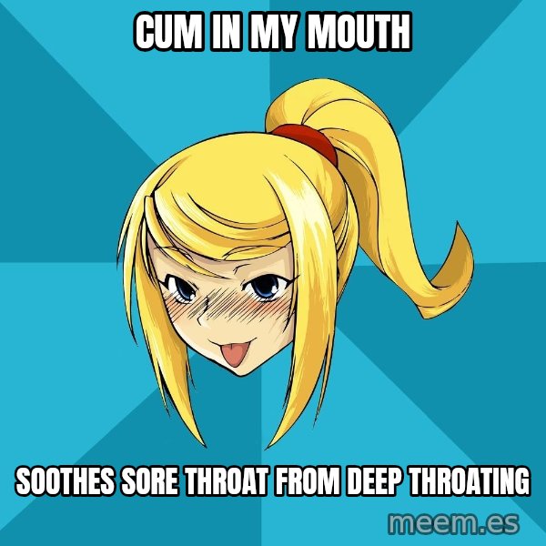 Horney Samus meme: Cum in my mouth / Soothes sore thrOat from deep throating