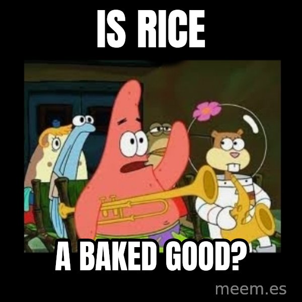 Patrick Star Instrument meme: Is rice / a baked good?