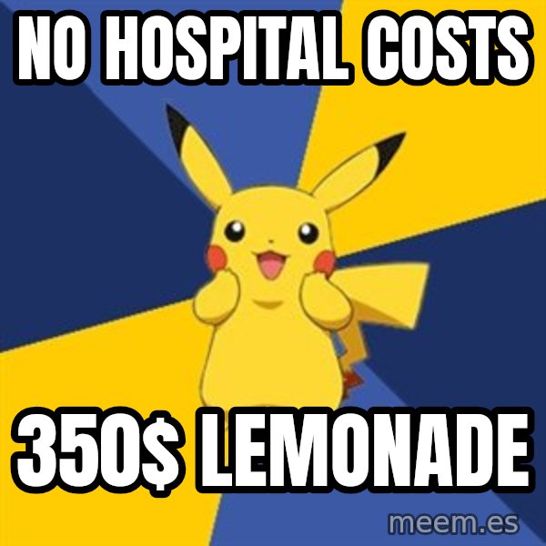 Pokemon Logic  meme: No hospital costs / 350$ lemonade