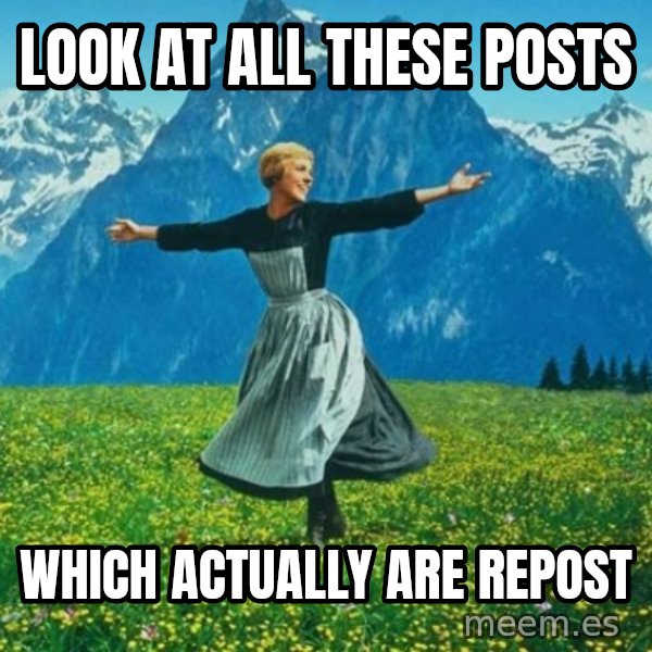 Look at All the Fucks I Give meme: LOOK AT ALL these posts / WHICH ACTUALLY ARE REPOST