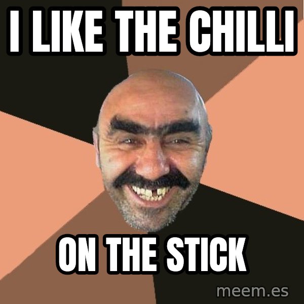 Provincial Man meme: i like the chilli / on the stick