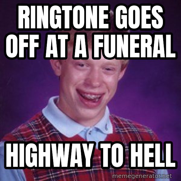 Bad Luck Brian meme: Ringtone Goes off at a funeral / Highway to Hell
