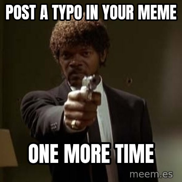 Jules Pulp Fiction meme: Post a typo in your meme / one more time