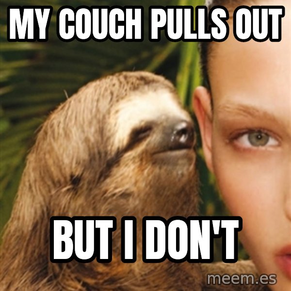 The Rape Sloth meme: My couch pulls out / but i don't