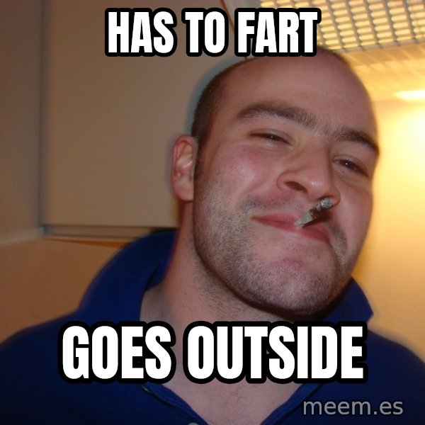 Good Guy Greg meme: has to fart / goes outside