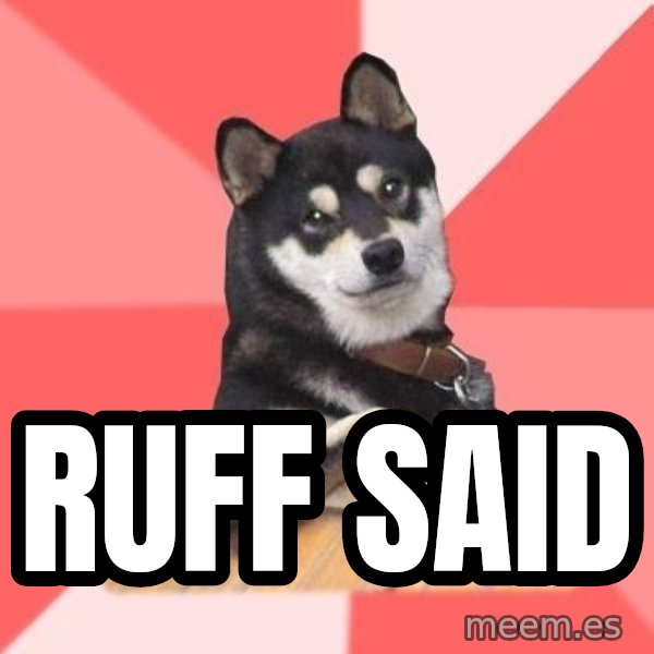 Cool Dog meme: Ruff Said