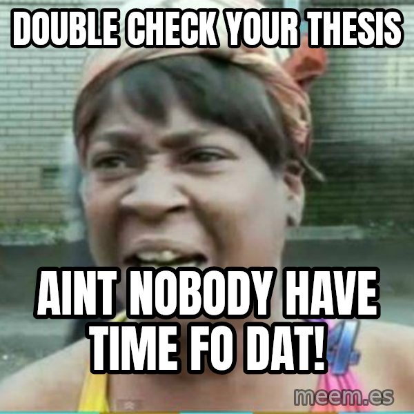Sweet Brown Meme meme: double check your thesis / aint nobody have time fo dat!