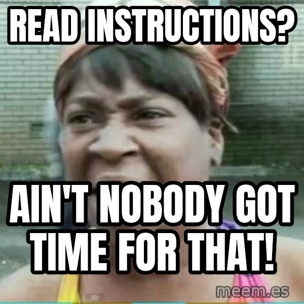 Sweet Brown Meme meme: read instructions? / ain't nobody got time for that!