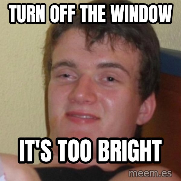 Stoner Stanley meme: turn off the window / it's too bright