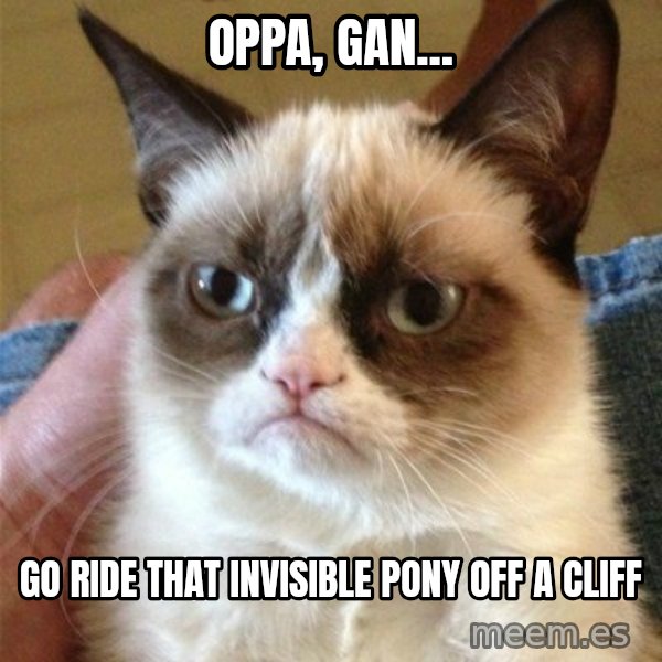 Grumpy Cat  meme: oppa, gan... / go ride that invisible pony off a cliff