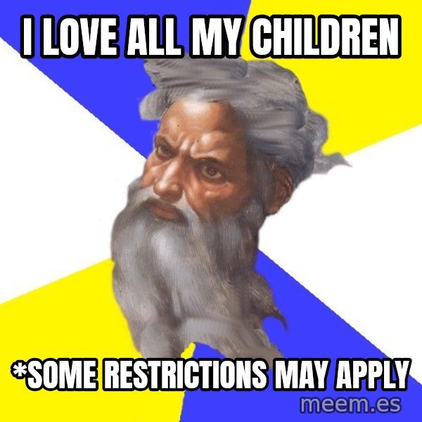 Advice God meme: i love all my children / *some restrictions may apply