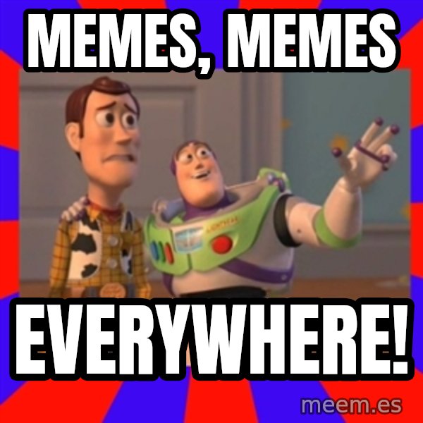 Everywhere meme: MEMES, MEMES / EVERYWHERE!