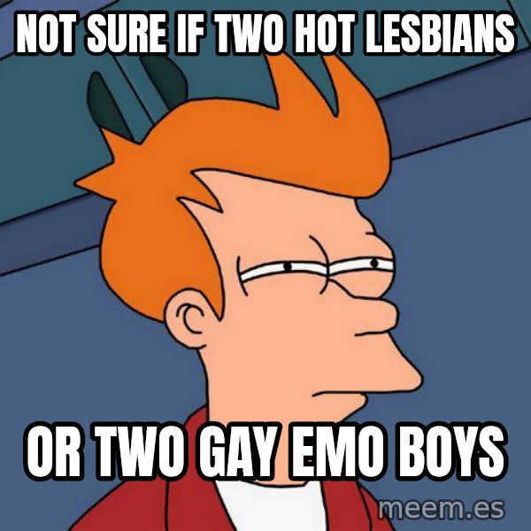 Futurama Fry meme: Not sure if two hot lesbians / or two gay emo boys