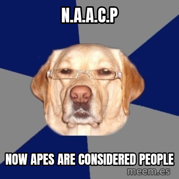 Racist Dog meme: n.a.a.c.p / now apes are considered people