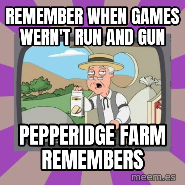 Pepperidge Farm Remembers FG meme: remember when games wern't run and gun / pepperidge farm remembers
