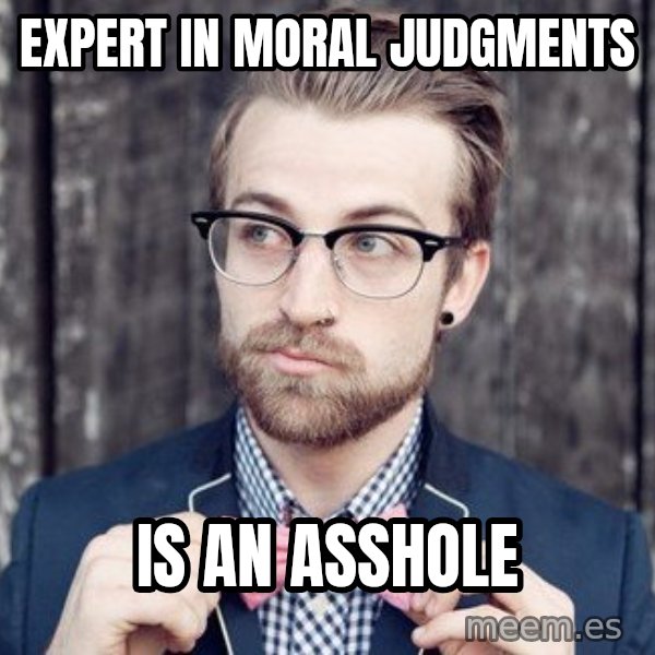 Scumbag Analytic Philosopher meme: expert in moral judgments / is an asshole