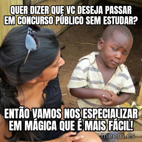 skeptical black kid meme: Quer dizer que vc Deseja passar em concurso público sem estudar? / Então vamos nos especializar em mágica que é mais fácil!