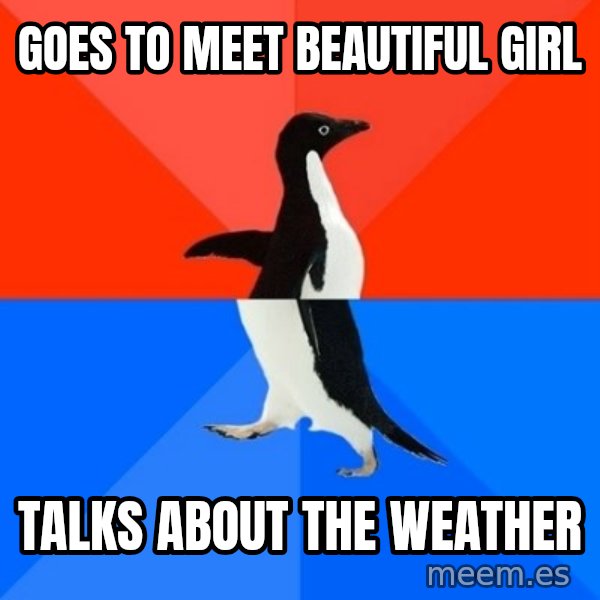 Socially Awesome Awkward Penguin meme: goes to meet beautiful girl / talks about the weather