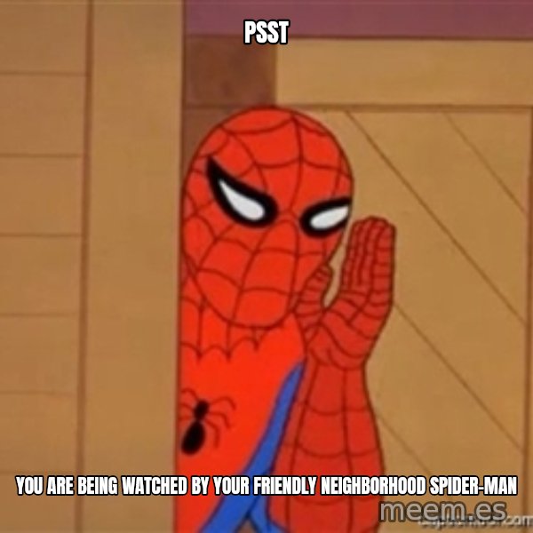 Psst spiderman meme: Psst / You are being watched by your friendly neighborhood spider-man
