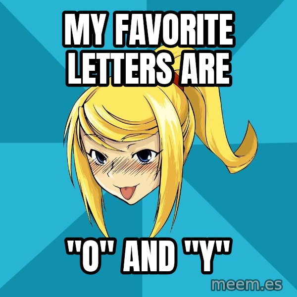 Horney Samus meme: My favorite letters are / "O" and "Y"