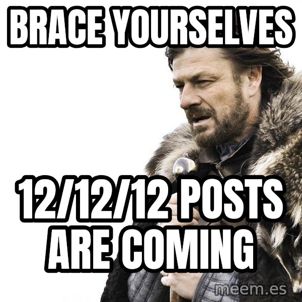 Winter is Coming meme: Brace yourselves / 12/12/12 posts are coming